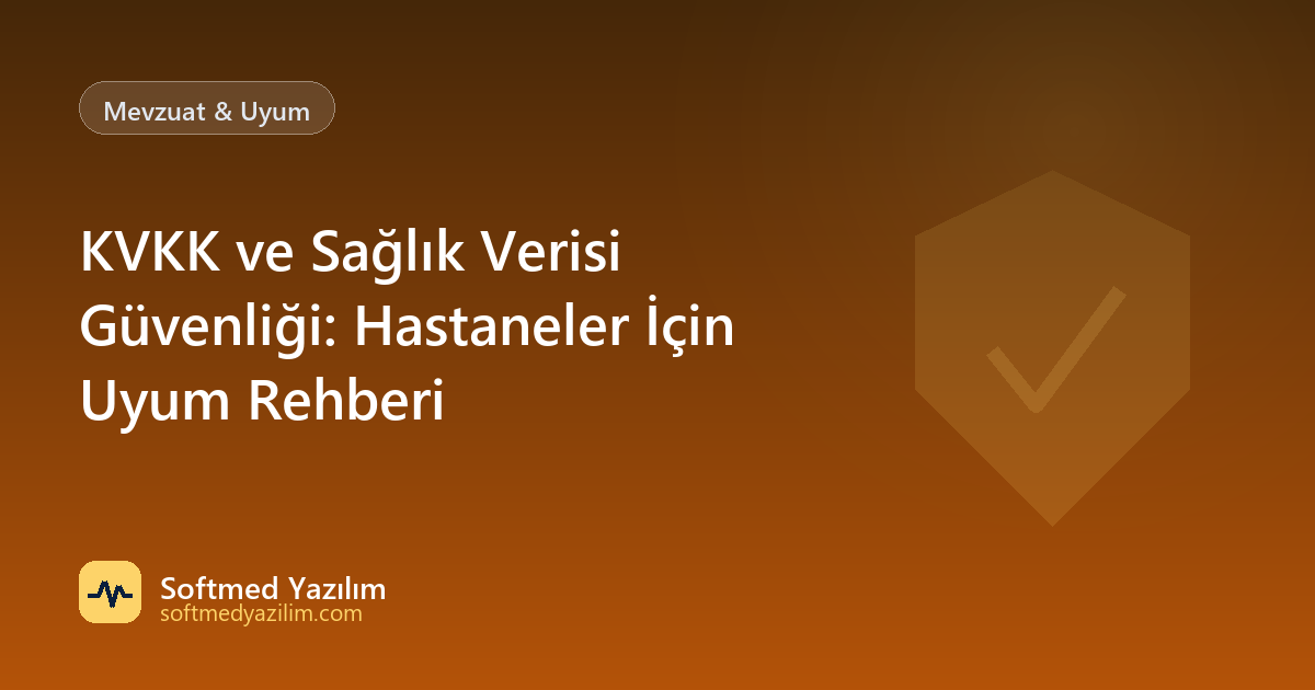 KVKK ve Sağlık Verisi Güvenliği: Hastaneler İçin Uyum Rehberi