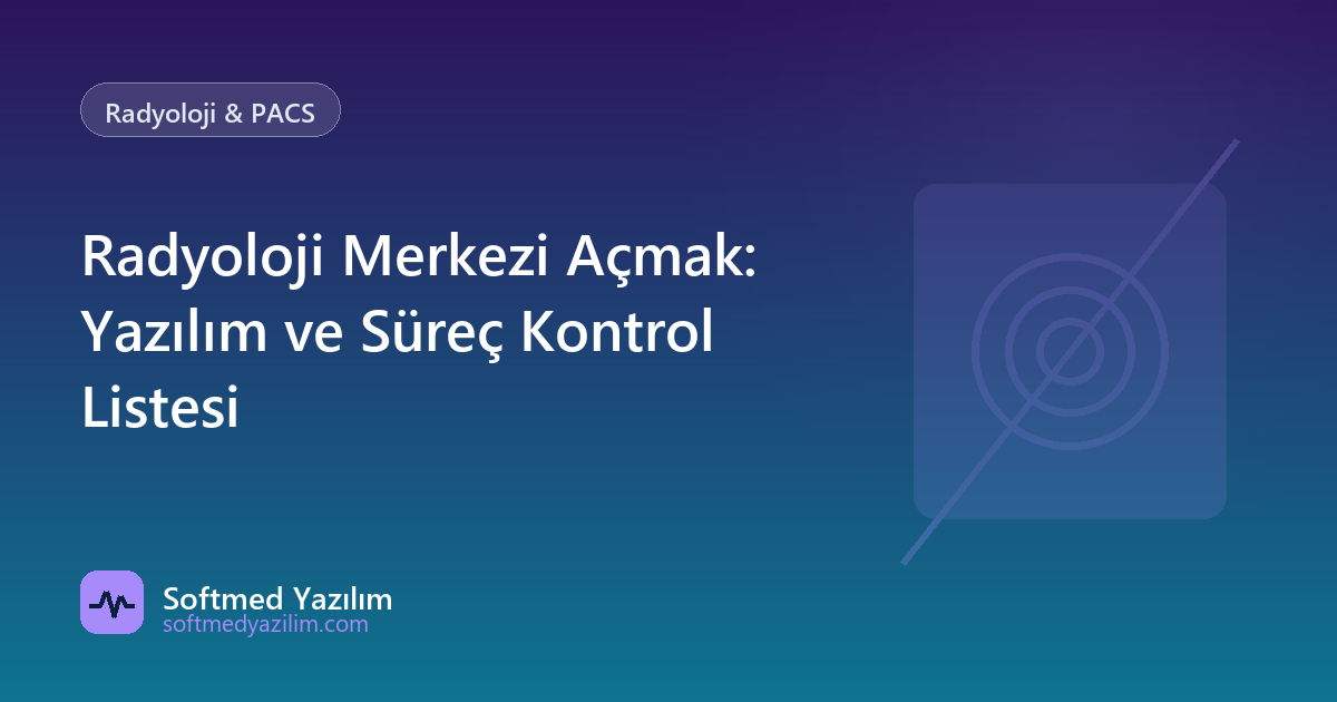 Radyoloji Merkezi Açmak: Yazılım ve Süreç Kontrol Listesi