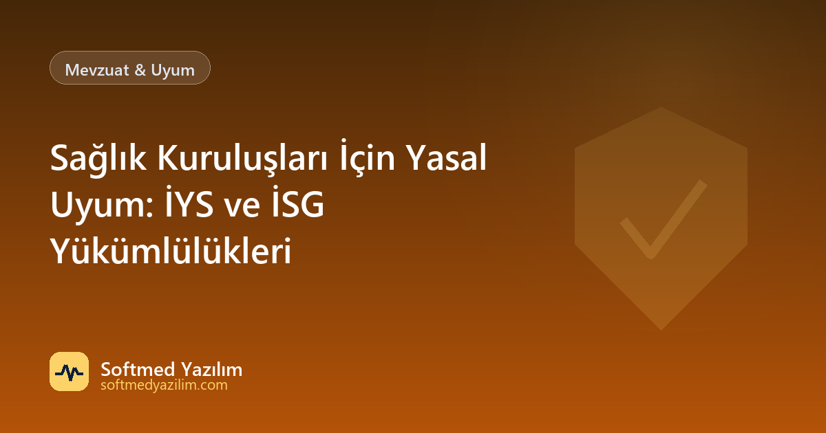 Sağlık Kuruluşları İçin Yasal Uyum: İYS ve İSG Yükümlülükleri