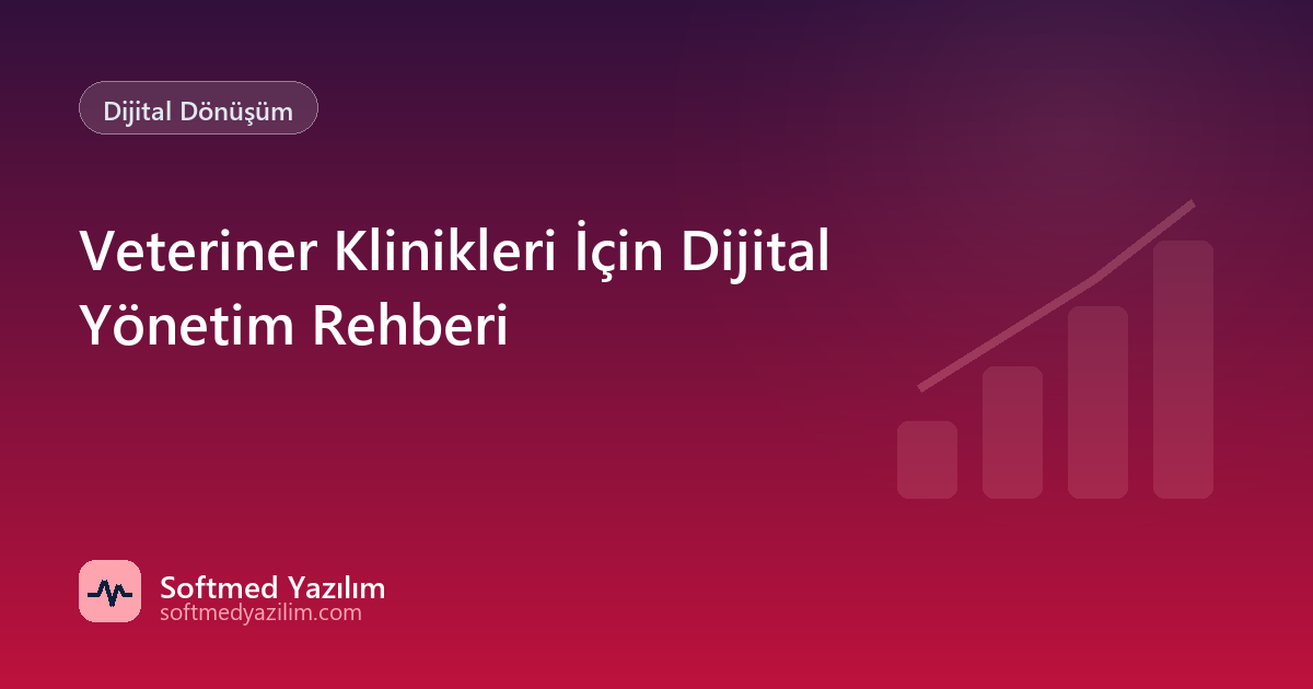 Veteriner Klinikleri İçin Dijital Yönetim Rehberi